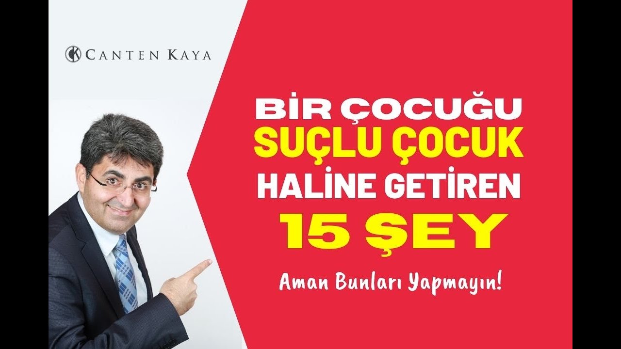 BİR ÇOCUĞU SUÇLU ÇOCUK HALİNE GETİREN 15 ŞEY | Canten Kaya