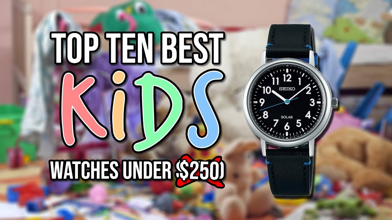 Top Ten Best KIDS Watches Under $250