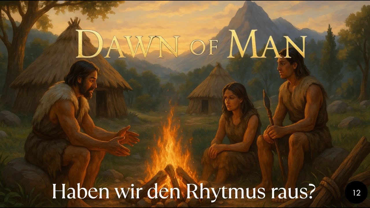 Dawn Of Men 12 Haben wir den Rhytmus raus?