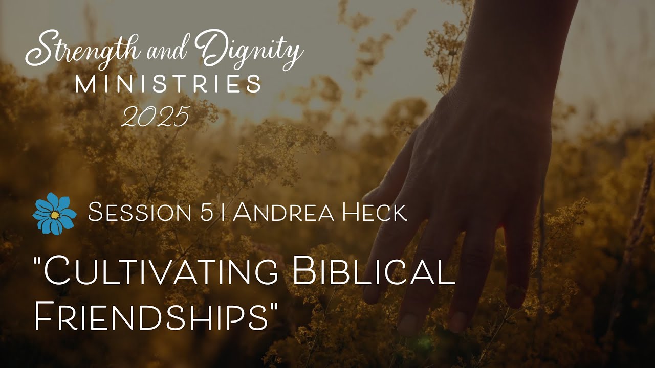 Cultivating Biblical Friendships | Andrea Heck