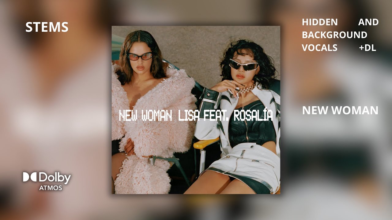 LISA - New Woman (feat. ROSALÍA) [Dolby Atmos Stems | Hidden and Background Vocals] + DL