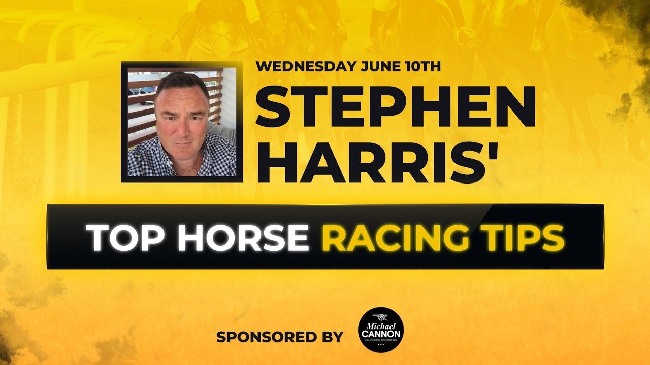 Stephen Harris&rsquo; top horse racing tips for Wednesday 10th June