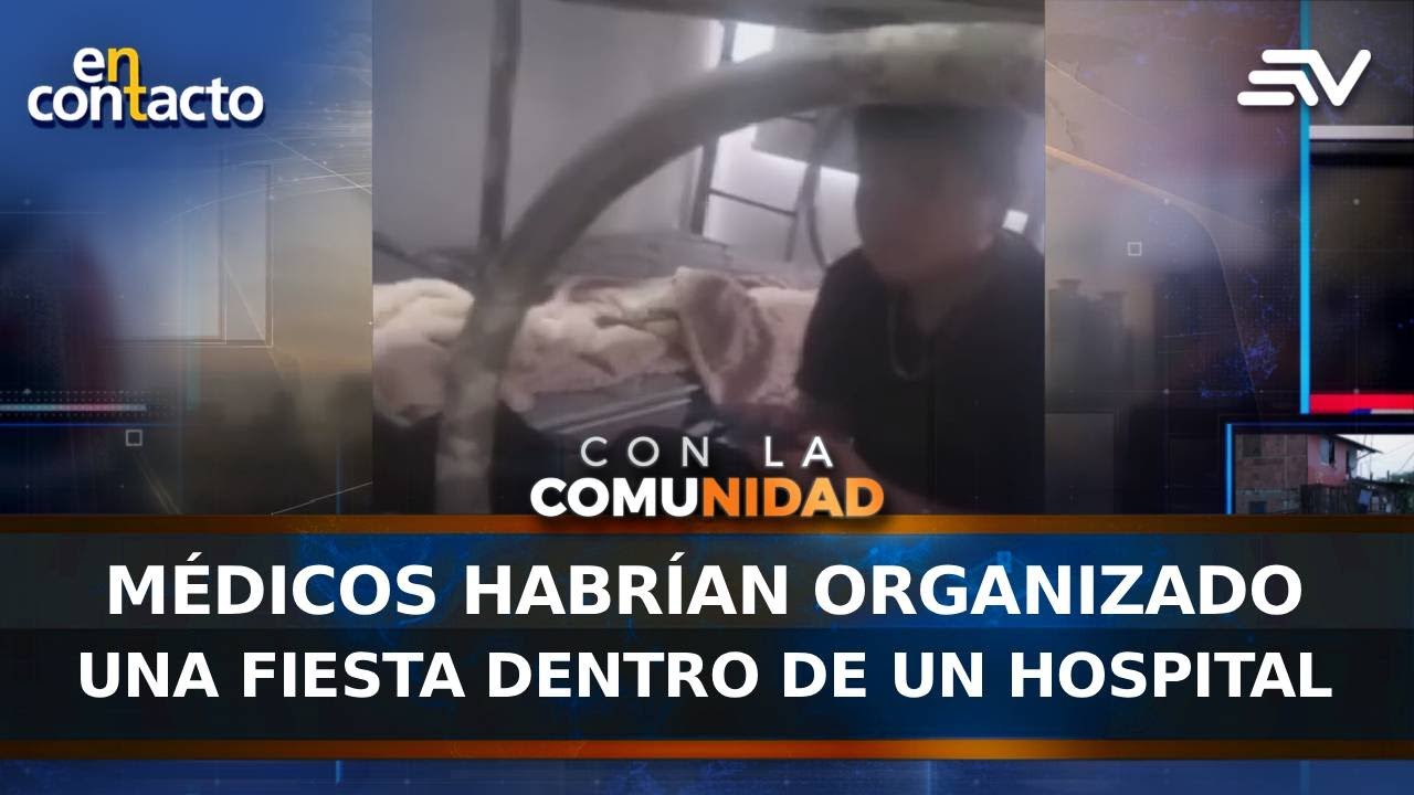 Médicos habrían organizado una fiesta dentro de un hospital | En Contacto | Ecuavisa