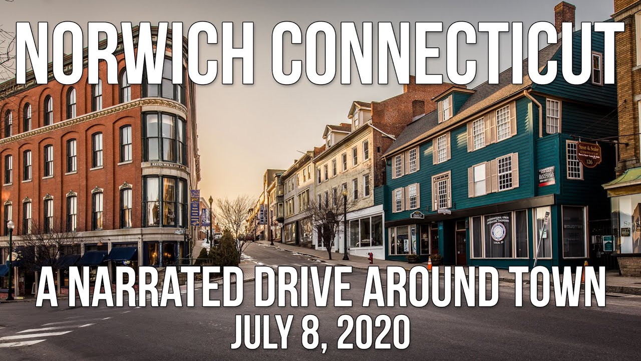 Norwich Connecticut - A Narrated Drive Around Town - July 8, 2020
