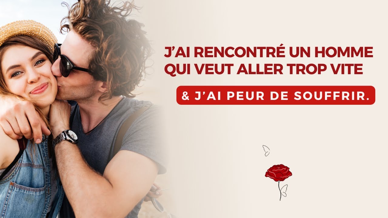 J’ai rencontré un homme qui semble très amoureux mais il veut aller trop vite, j’ai peur de souffrir