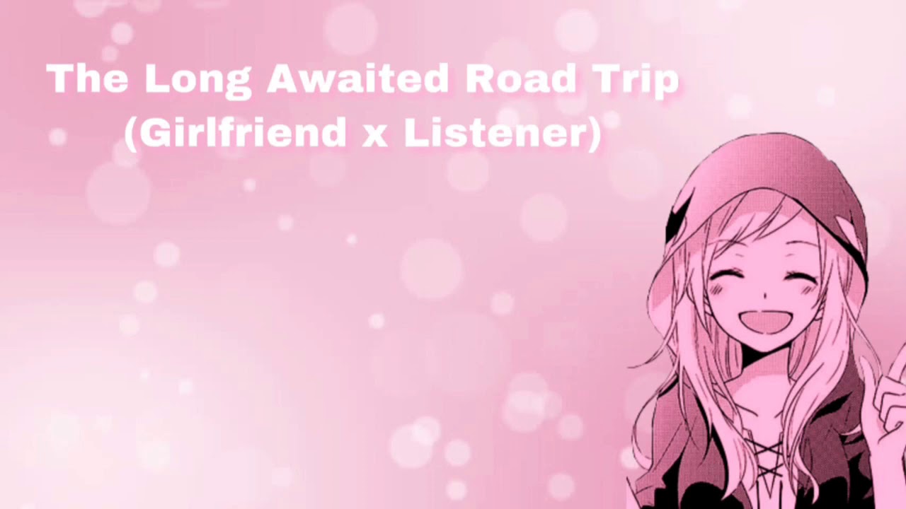 The Long Awaited Road Trip (Girlfriend x Listener) (F4M)