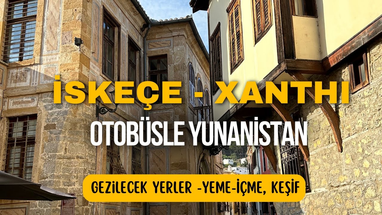 Otob&uuml;sle Yunanistan'a Nasıl Nasıl Gidilir? İske&ccedil;e (Xanthi) Gezilecek Yerler
