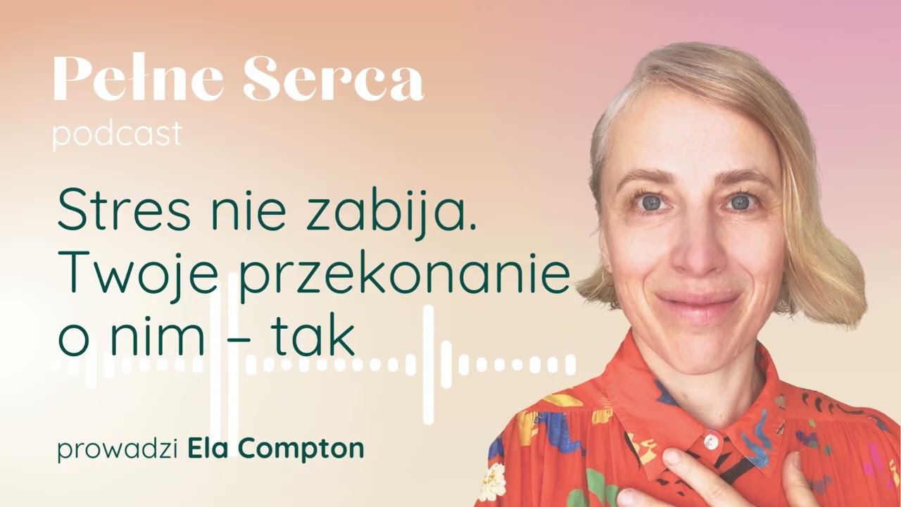 Stres niszczy zdrowie? Nauka mówi: TO ZALEŻY OD CIEBIE | Pełne Serca S26E08