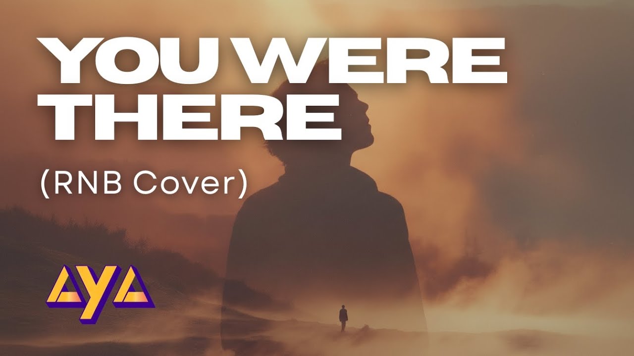 AYA - YOU WERE THERE (RNB COVER)