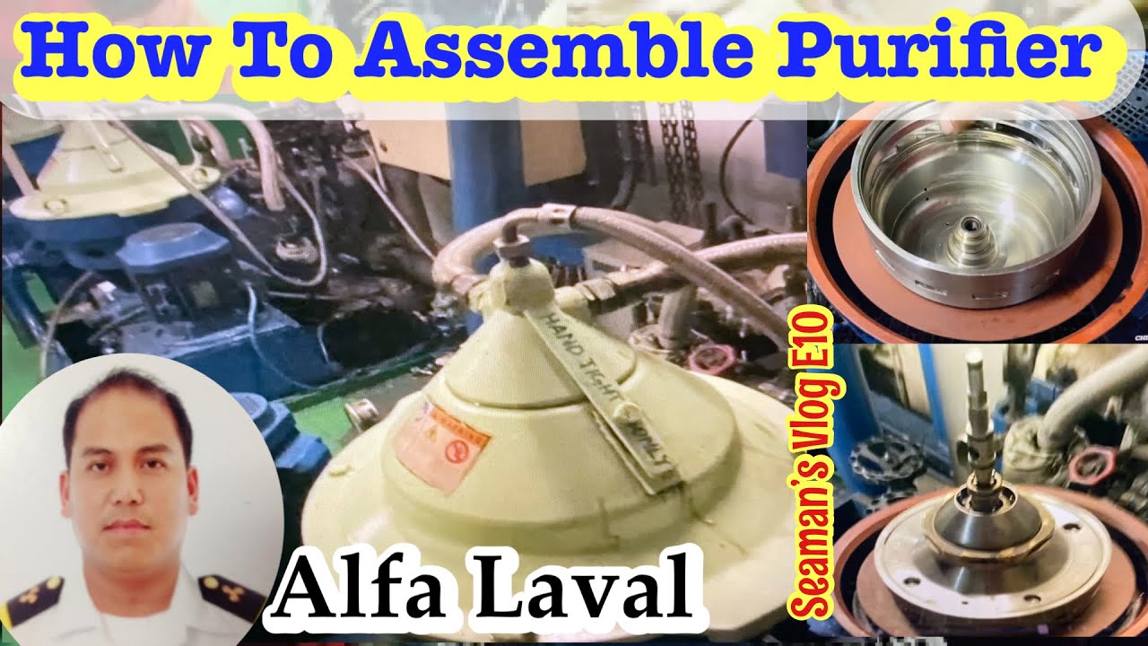 HOW TO ASSEMBLE ALFA LAVAL PURIFIER ONBOARD THE SHIP?WHAT IS PURIFIER? #Seaman's VLOG10 #Chief Engr.