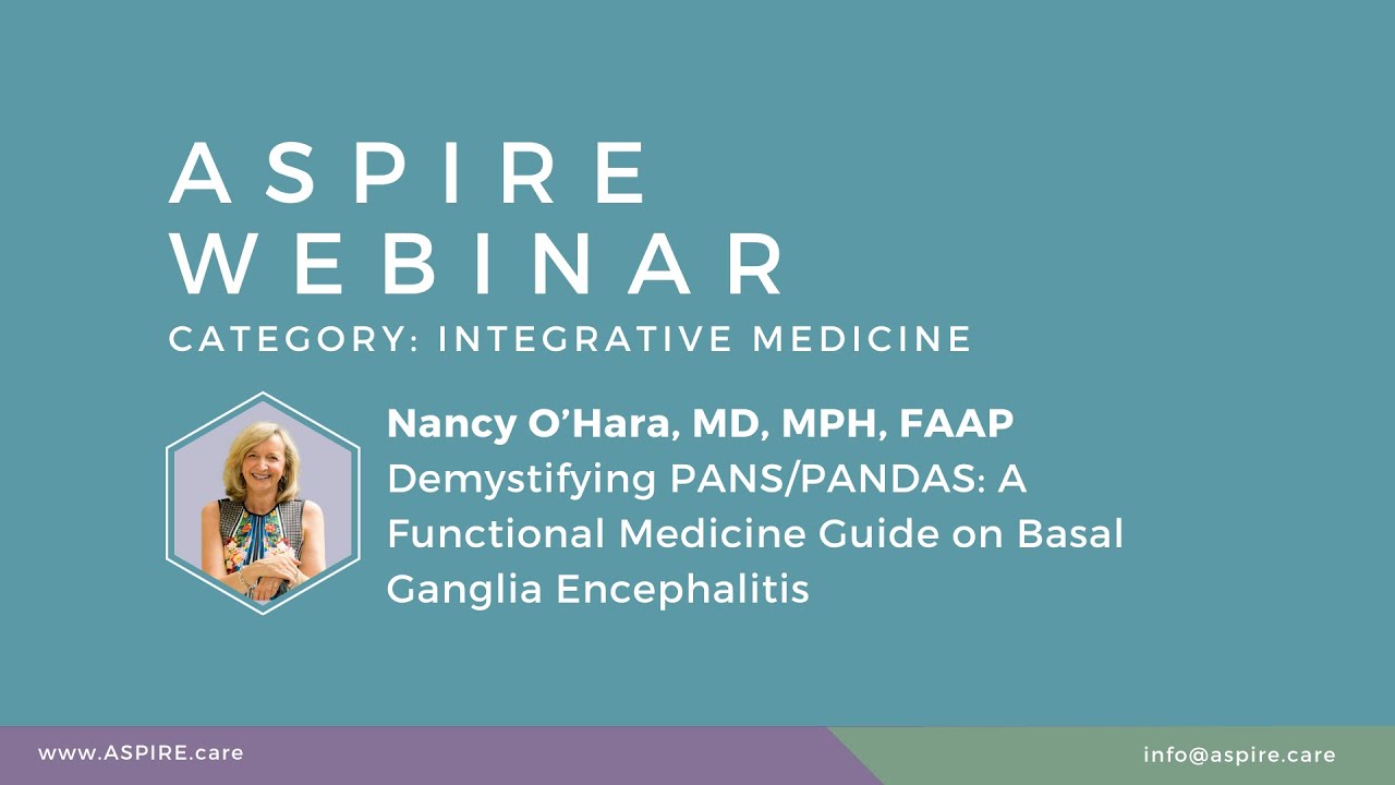 ASPIRE Dr O'Hara Demystifying PANS/PANDAS: A Functional Medicine Guide on Basal Ganglia Encephalitis