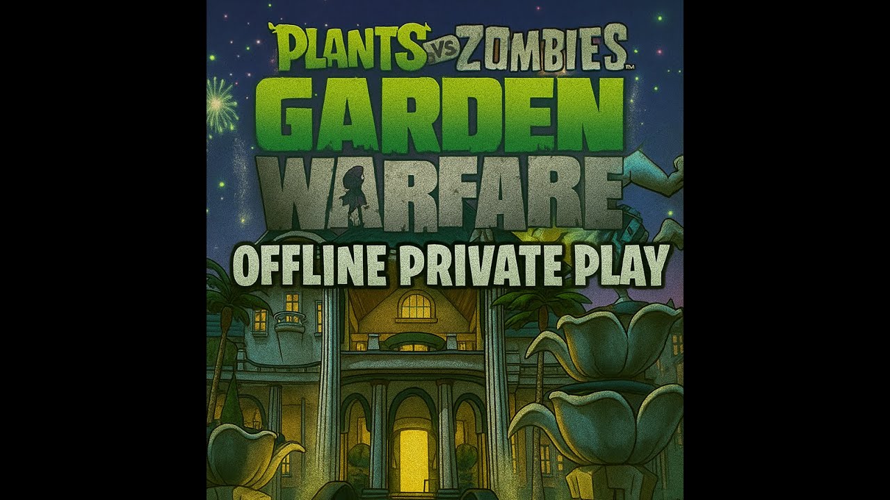 Plants vs Zombies: Garden Warfare 1 'OFFLINE Private Play Mod'
