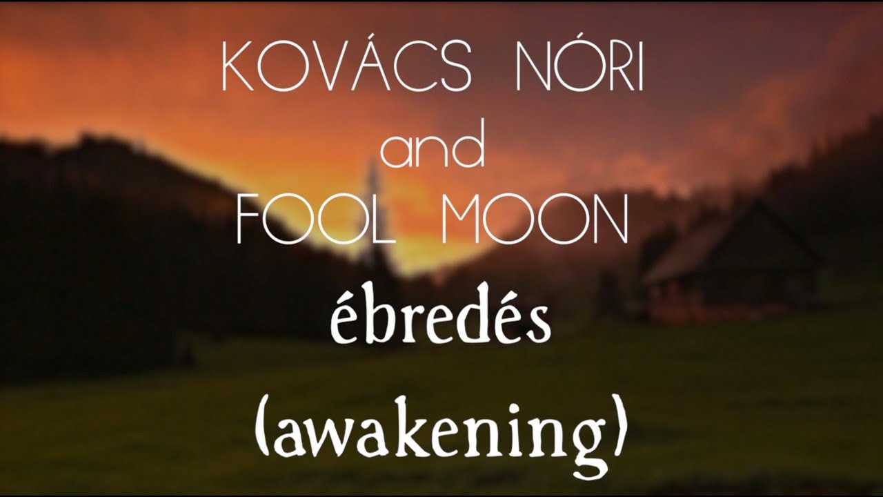 Kovács Nóri and Fool Moon - Ébredés (Awakening)