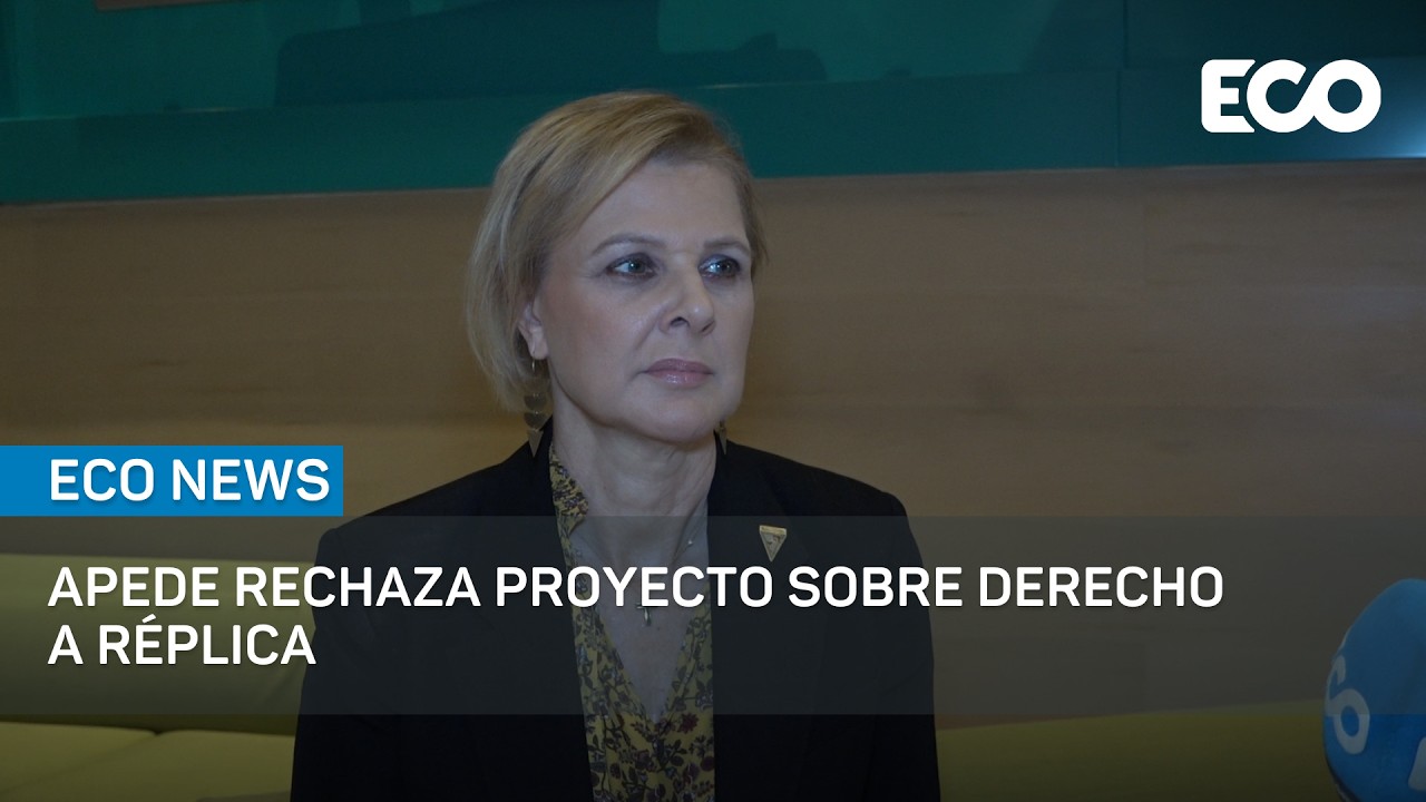 APEDE rechaza proyecto sobre derecho a réplica | #EcoNews