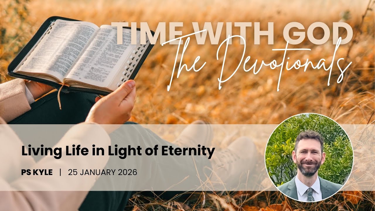 Church Online | 25 January 2026 | Living Life in Light of Eternity