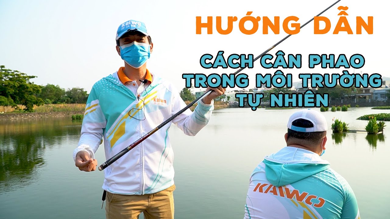 HƯỚNG DẪN CÁCH CÂN PHAO TRONG MÔI TRƯỜNG TỰ NHIÊN | VIETNAM FISHING