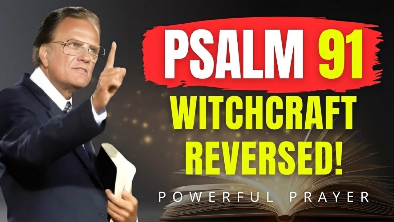 Psalm 91: Forces Witchcraft to Return to the Sender – Divine Power! | Billy Graham | Powerful Prayer