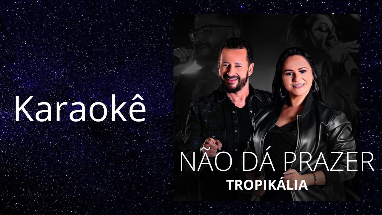 Karaokê - Não Dá Prazer - Tropykália