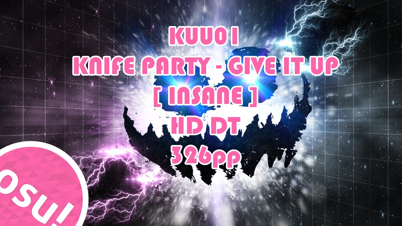 Kuu01 | Knife Party - Give It Up [ Insane ] | HDDT | 326pp