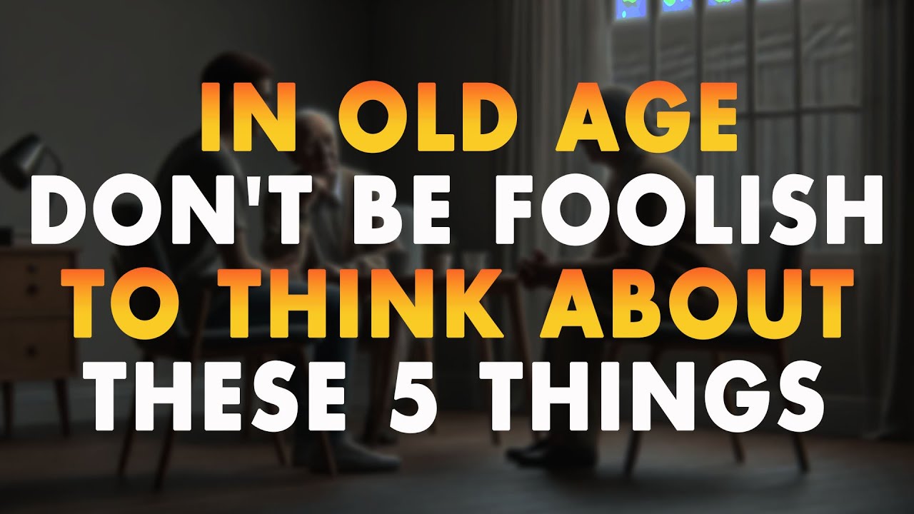 In Old Age, Don't Be Foolish To Think About These 5 Things