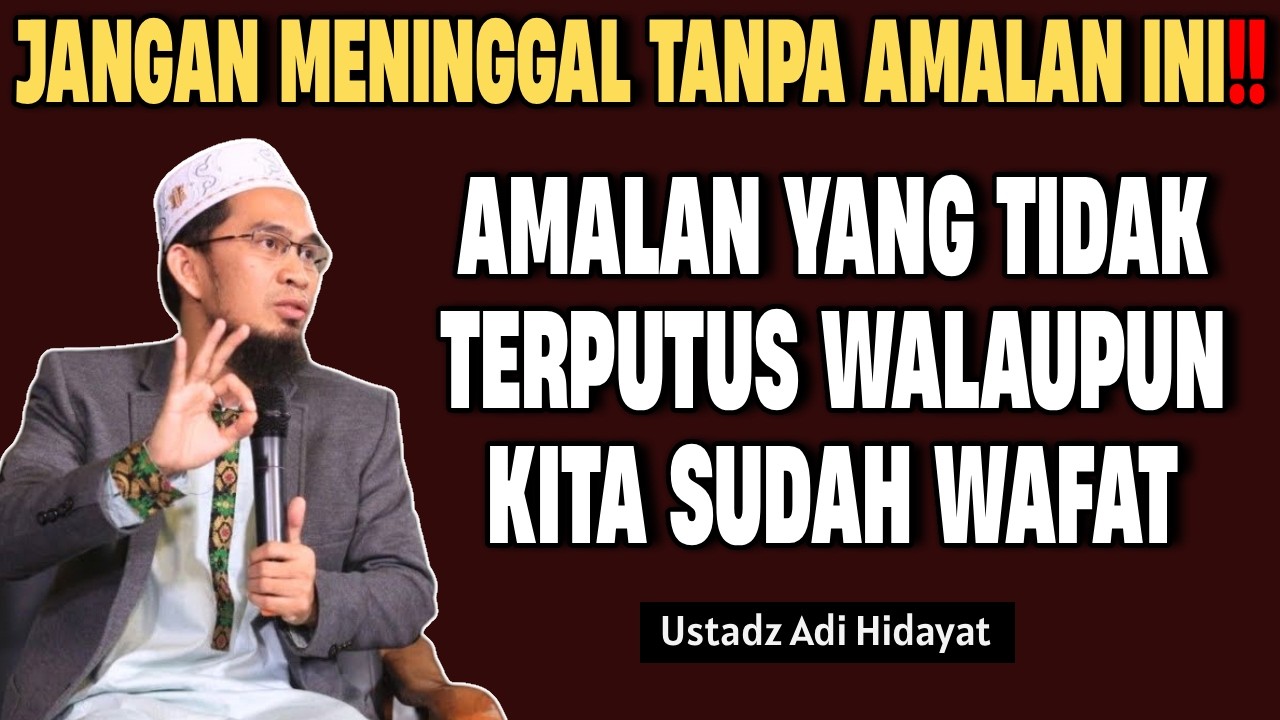 3 Amalan yang tidak terputus Pahalanya walaupun kita sudah Wafat! | ustadz adi hidayat