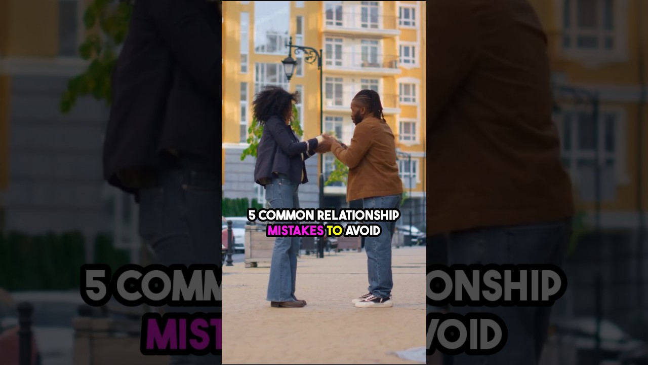5 Common Relationship Mistake To Avoid 