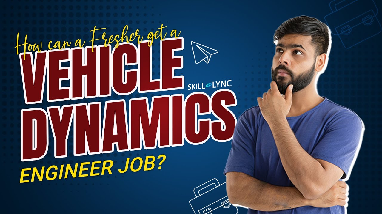 How can a fresher get a  Vehicle Dynamics Engineer Job? | SKILL-LYNC
