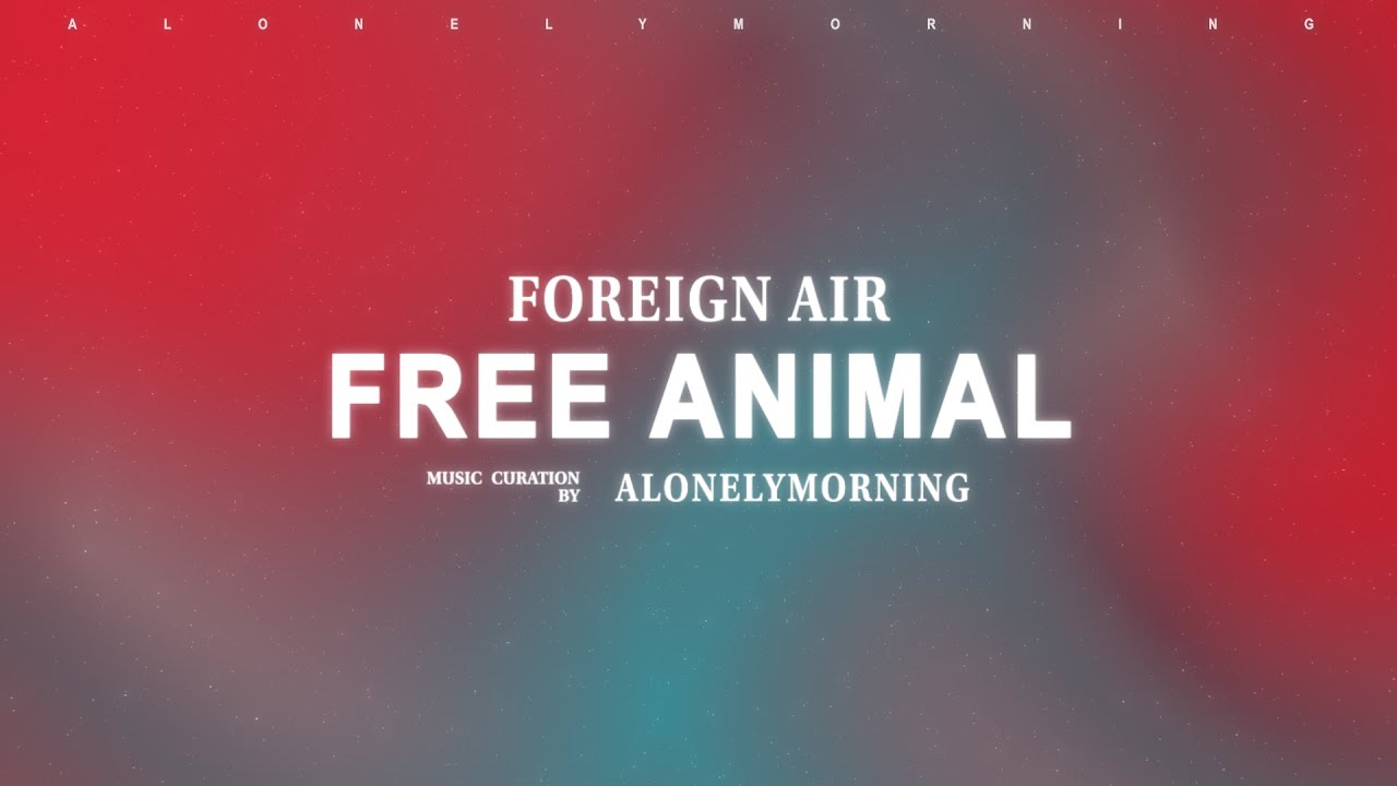 Foreign Air - Free Animal (Lyrics)