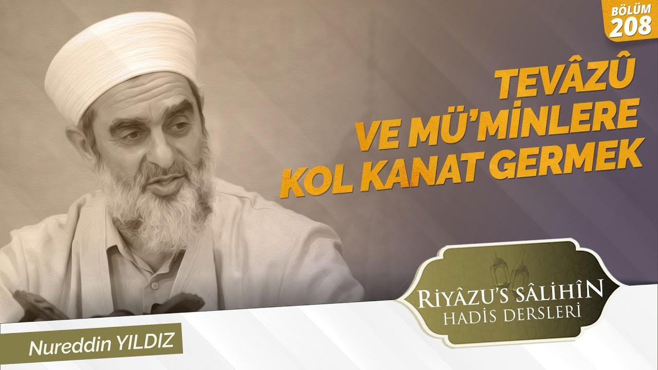 208) Tevâzû ve Mü'minlere Kol Kanat Germek | Riyazussalihin | Nureddin Yıldız