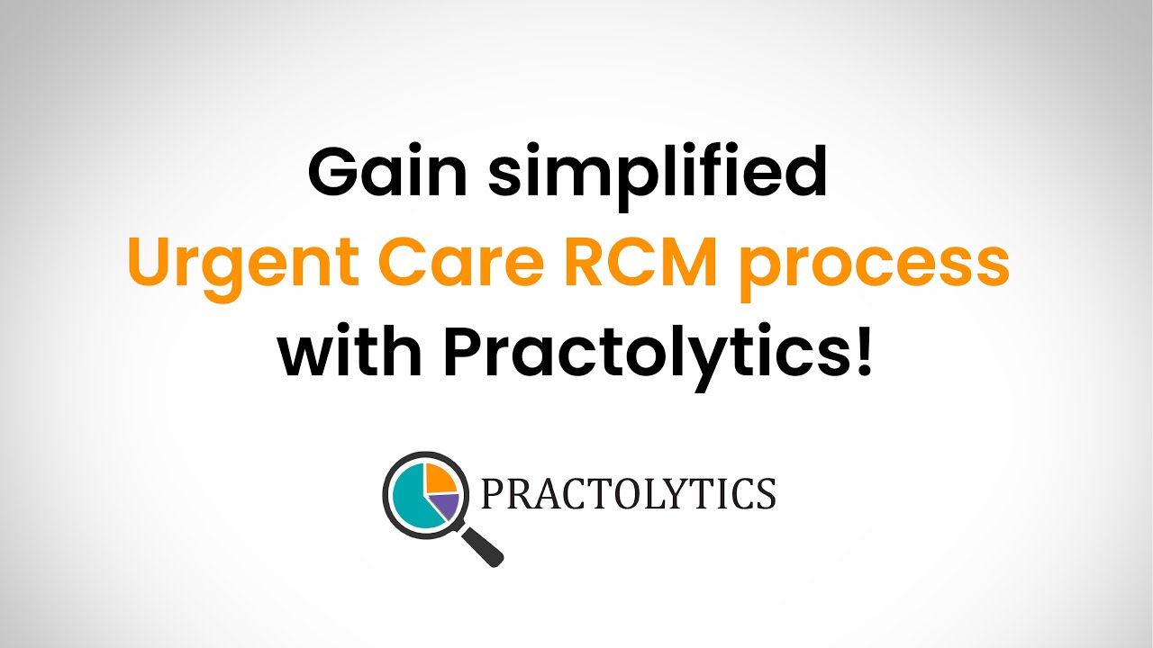 Gain Simplified Urgent Care RCM Process with Practolytics - Billing Experts