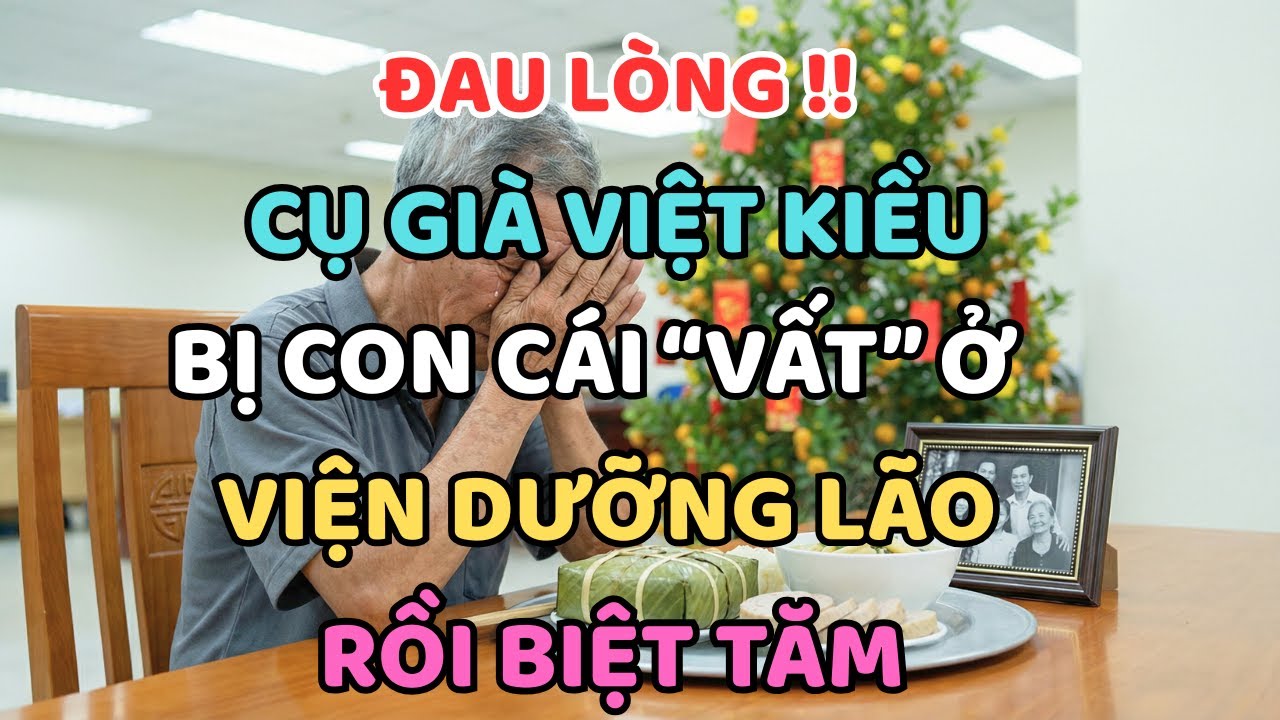 Đau Lòng ! Cụ Già Việt Kiều Bị Con Cái “VẤT“ Trong Viện Dưỡng Lão Rồi Biệt Tăm