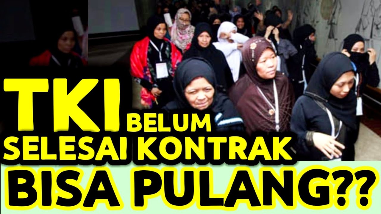 TKW/TKI BELUM SELESAI KONTRAK APAKAH BISA PULANG SEBELUM 2 TAHUN KHUSUSNYA TKW ARAB SAUDI