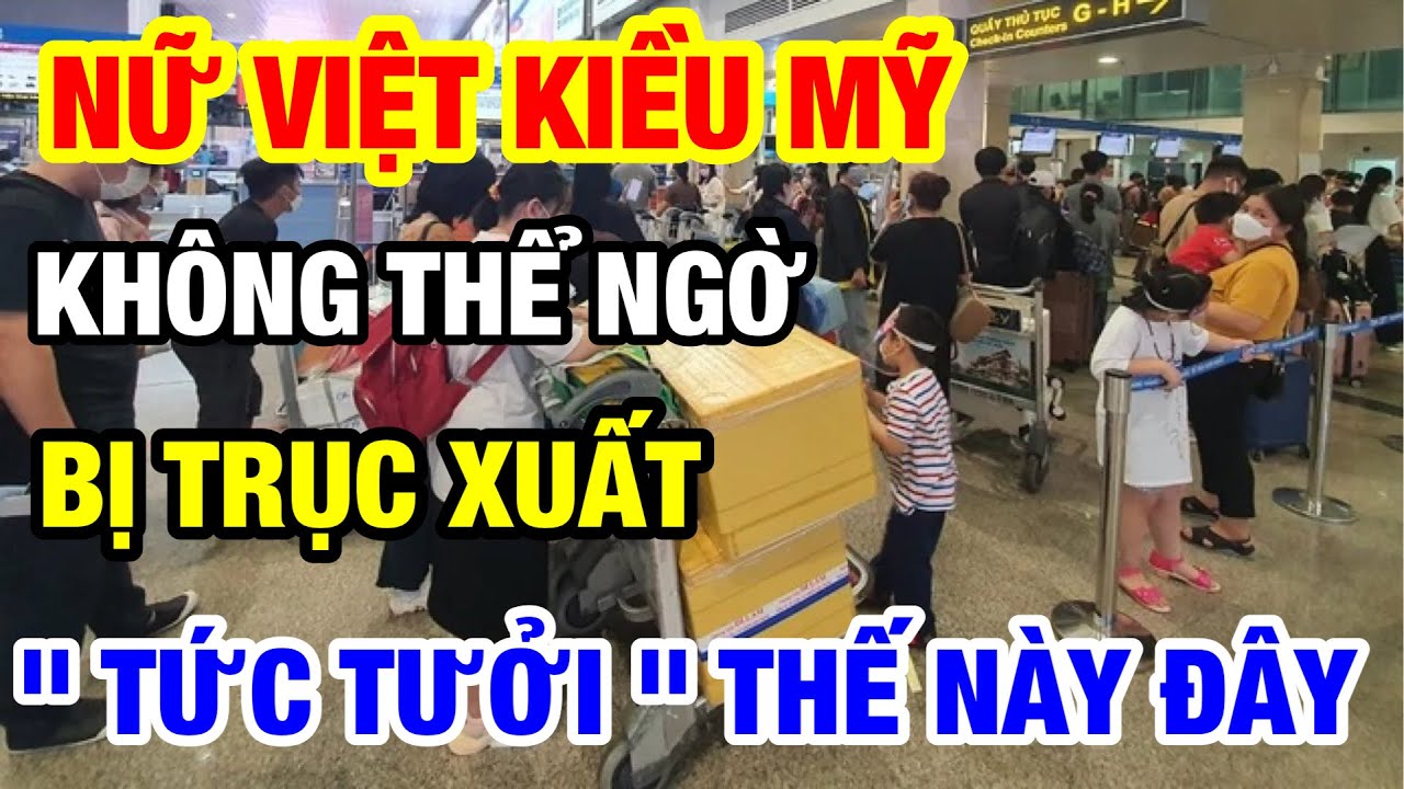 NỮ VIỆT KIỀU KH&Ocirc;NG NGỜ BỊ TRỤC XUẤT TỨC TƯỞI THẾ N&Agrave;Y | B&Agrave; CON LƯU &Yacute;