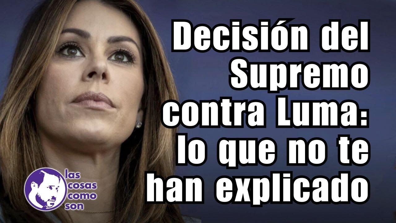 Decisión del Supremo contra Luma: lo que no te han explicado
