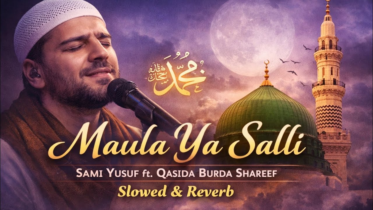 Maula Ya Salli – Sami Yusuf ft. Qasida Burda Shareef | Slowed & Reverb | Beautiful Islamic Nasheed