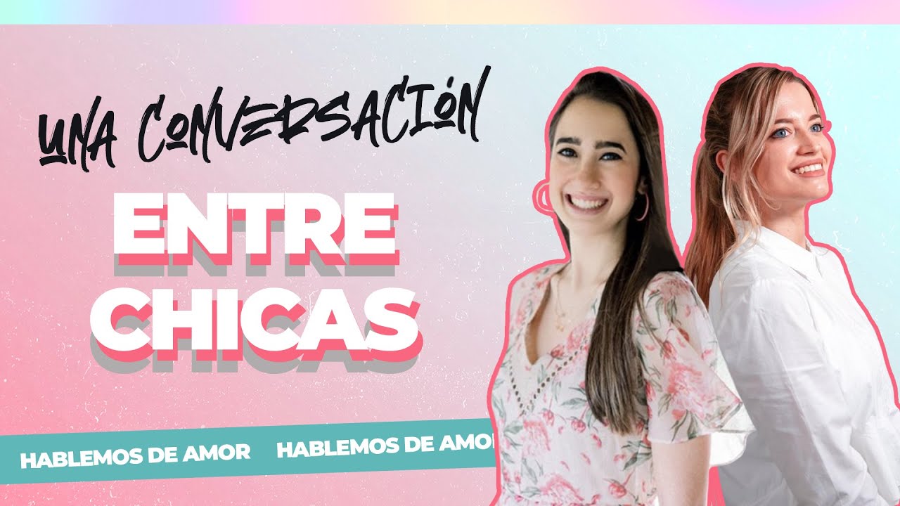 Una conversación entre chicas | Hablemos de amor 2021 | #REVIVALYOUTH