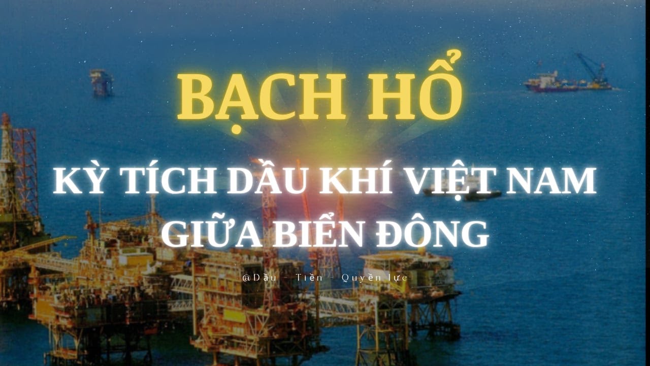 BẠCH HỔ - Kỳ tích dầu khí Việt Nam giữa Biển Đông