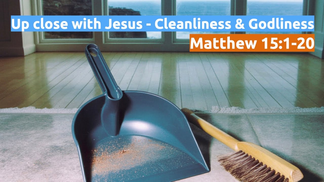 Up close with Jesus - Cleanliness and Godliness