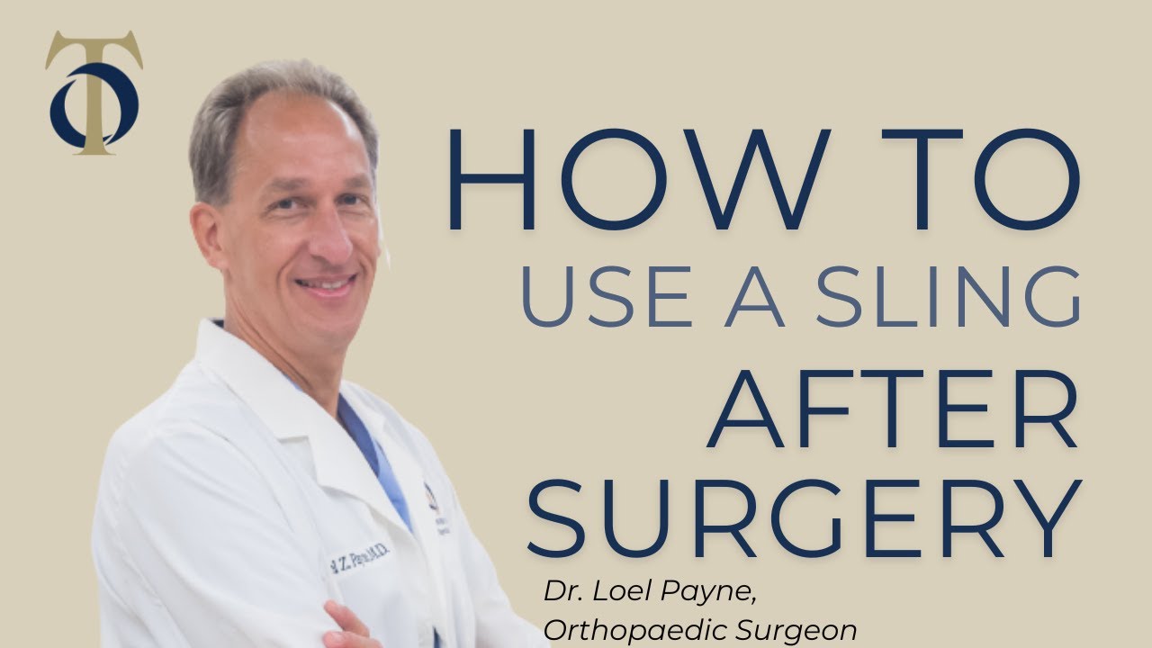 How to Use a Sling After Shoulder Surgery with Dr. Loel Payne