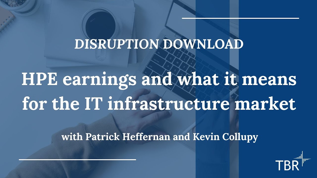 HPE earnings and what it means for the IT Infrastructure Market w/ TBR Senior Analyst Kevin Collupy