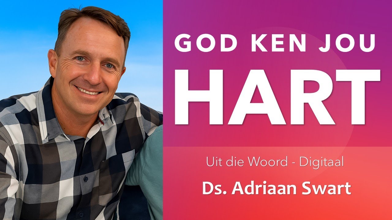 God ken jou hart | Uit die Woord - Digitaal.