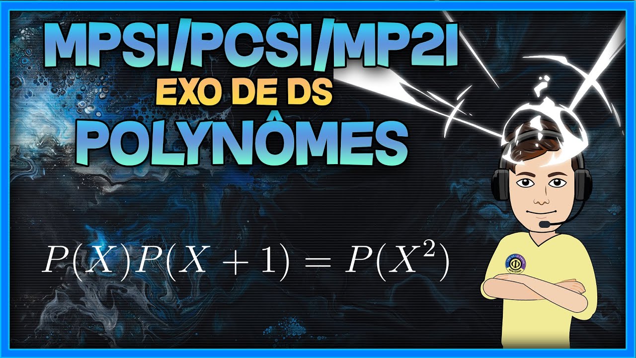 [MPSI/PCSI/MP2I] Polynômes - exo de DS corrigé (résolution d'une équation polynomiale)