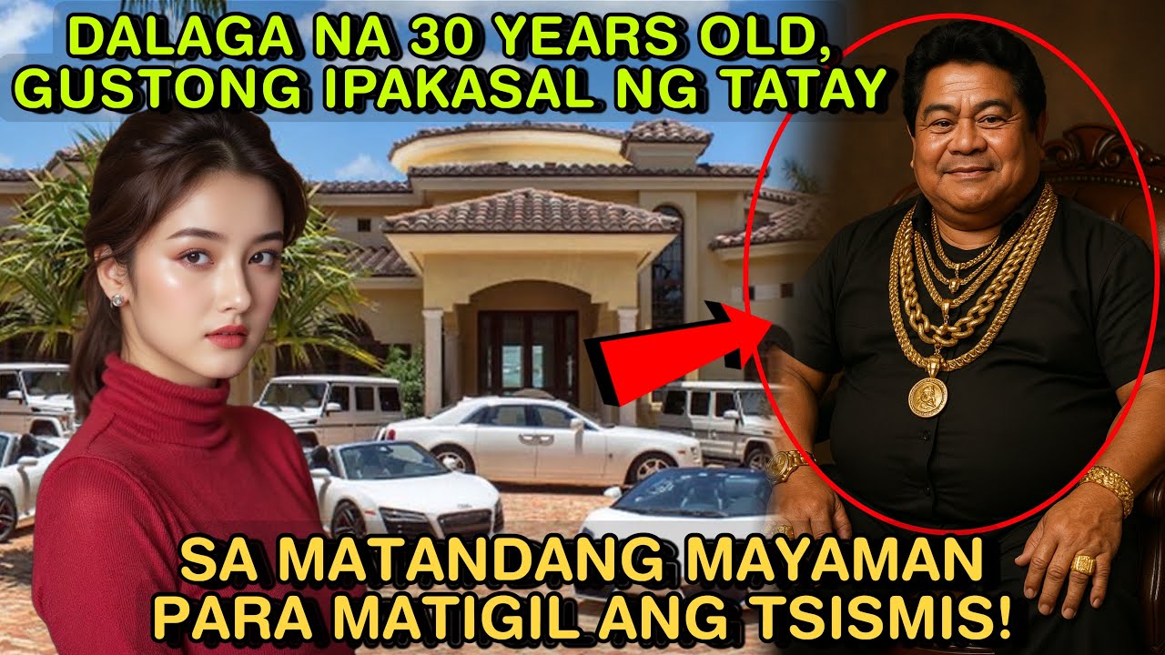 DALAGA NA 30 YEARS OLD, GUSTONG IPAKASAL NG TATAY SA MATANDANG MAYAMAN PARA MATIGIL ANG TSISMIS!