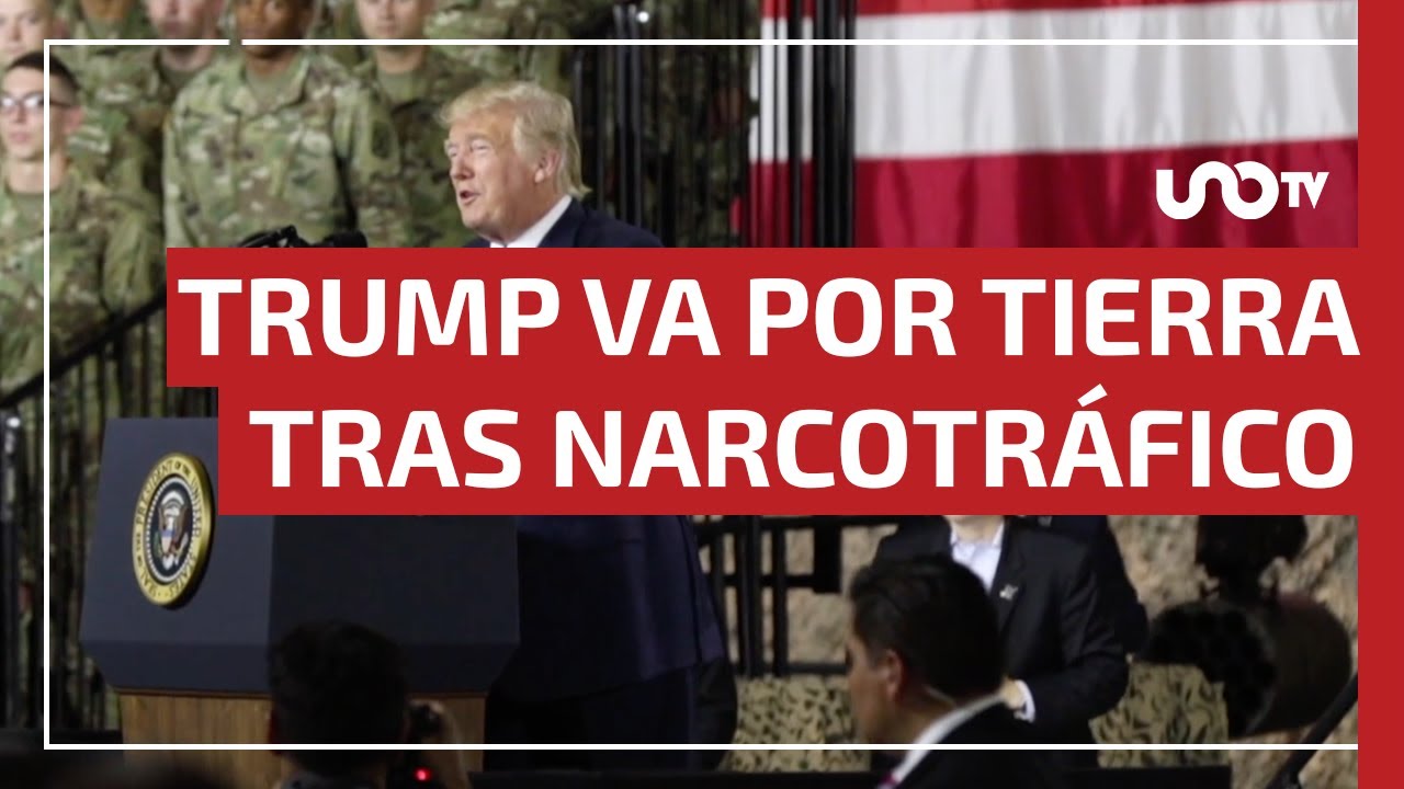 Ataques por tierra a narcos, en cualquier momento, incluido México: Trump