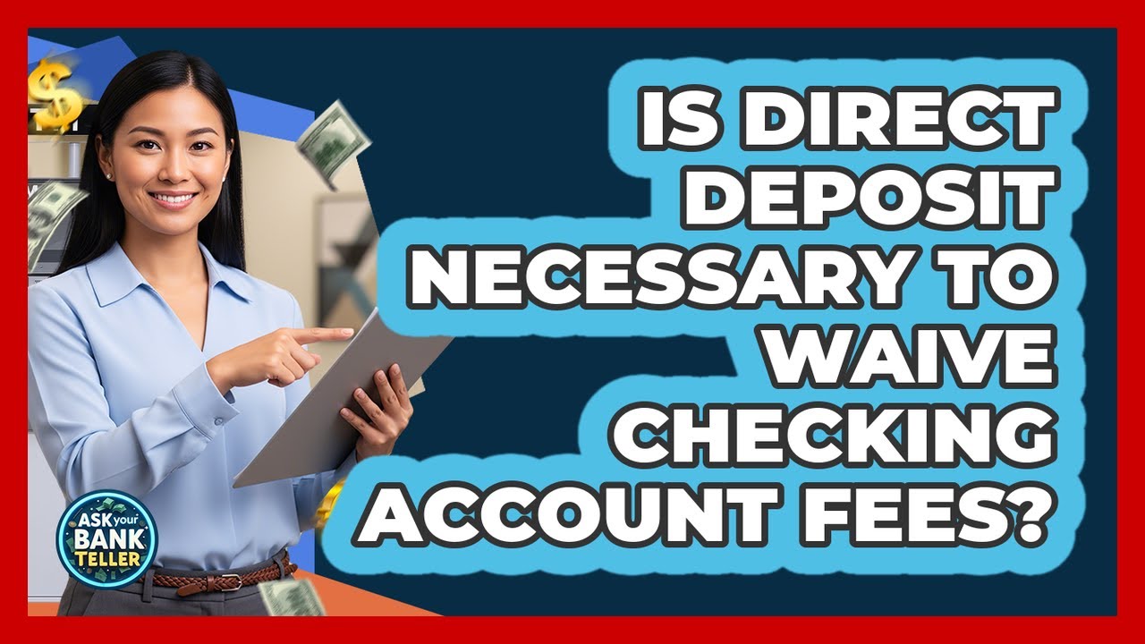 Is Direct Deposit Necessary To Waive Checking Account Fees?