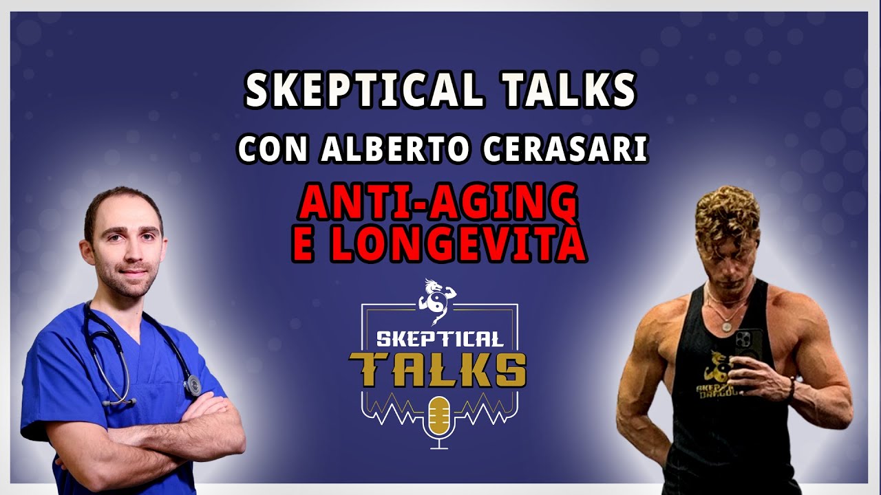 Skeptical Talks EP-106 - Dott. Alberto Cerasari - Anti Aging e Longevità - Come restare giovani