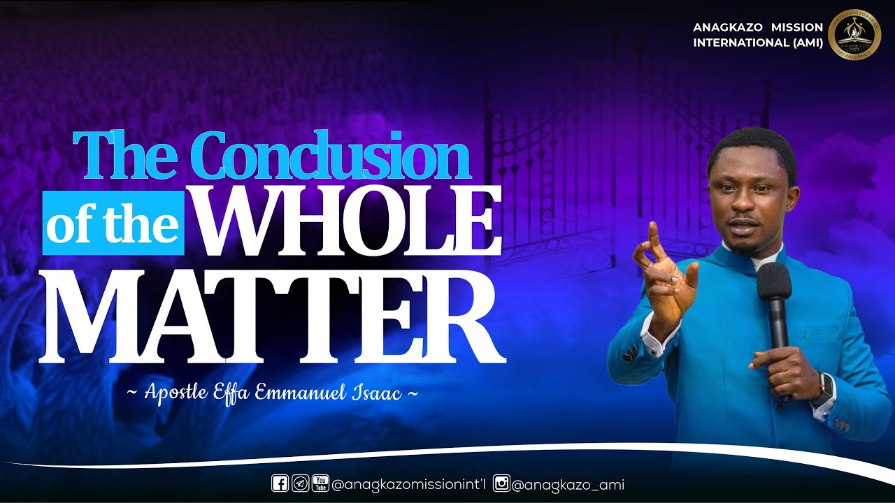 The Conclusion of the Whole Matter || Apostle Effa Emmanuel Isaac || 09:06:2023