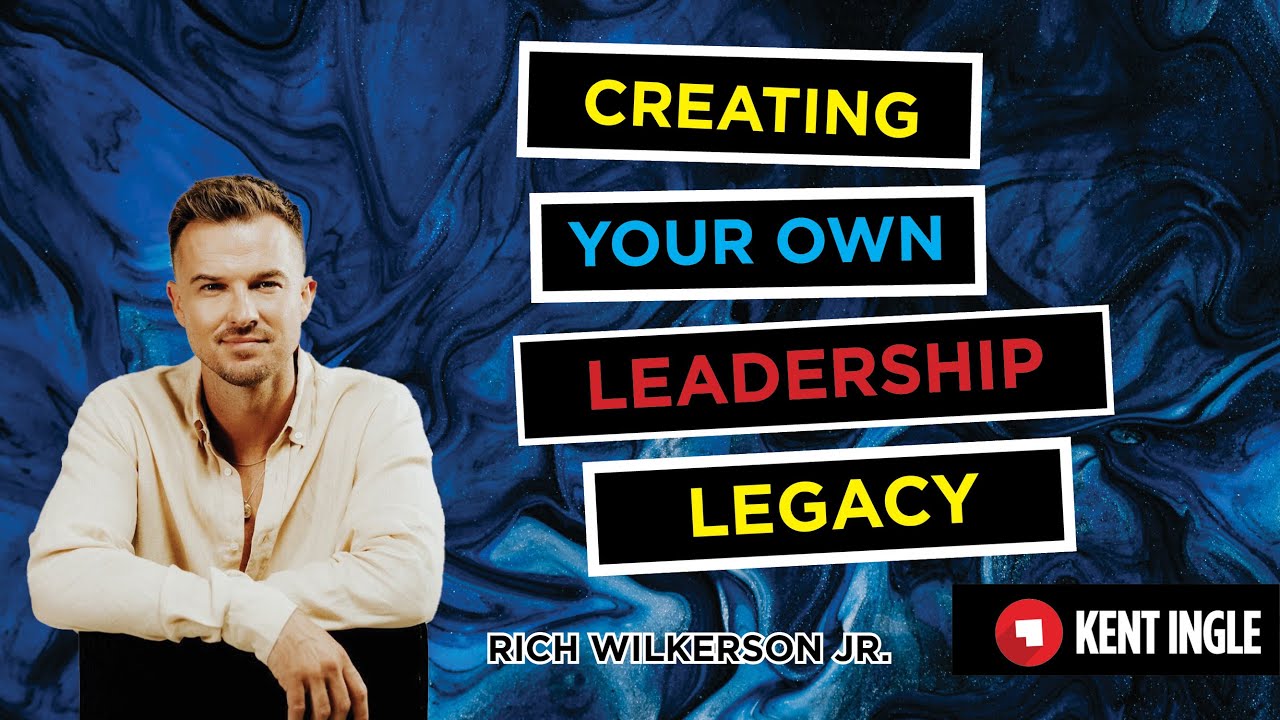 Creating Your Own Leadership Legacy- Rich Wilkerson Jr.
