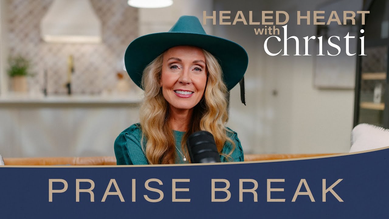 Healed Heart with Christi - Praise Break