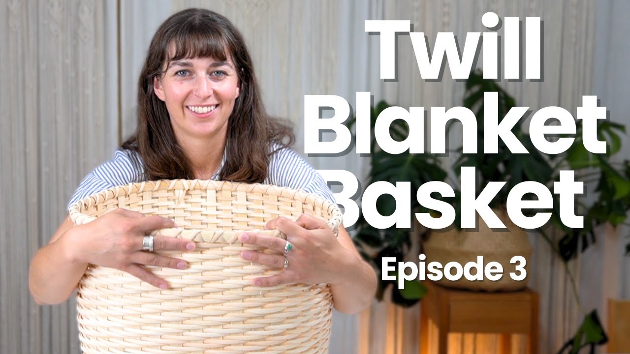 Weaving a Large Twill Blanket Basket Part 3: Finishing the Upper Edge